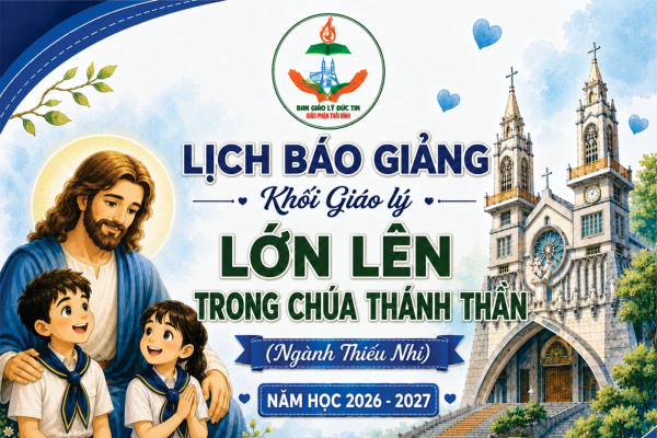 Lịch dạy Giáo lý Lớp Lớn Lên trong Chúa Thánh Thần 1 (Ngành Thiếu Nhi cấp I) - Năm học 2026-2027
