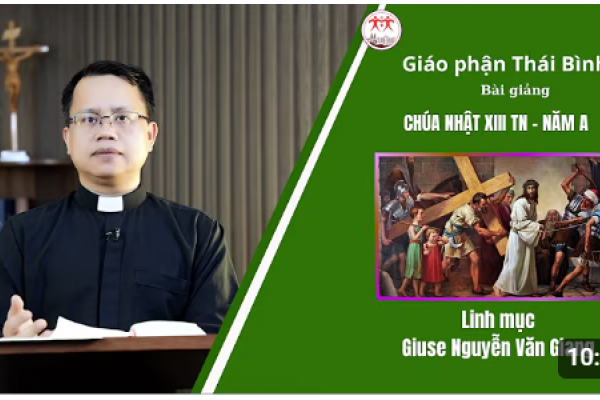 Bài giảng Chúa Nhật XIII Thường Niên Năm A - Lm Giuse Nguyễn Văn Giang