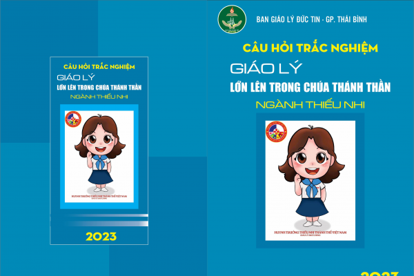 Ban Giáo lý đức tin GPTB hân hạnh giới thiệu: Bộ Câu hỏi Tự luận Giáo lý LỚN LÊN TRONG CHÚA THÁNH THẦN - Ngành Thiếu Nhi