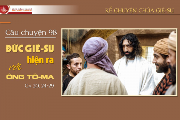 Câu chuyện 98 - Đức Giê-su hiện ra với ông Tô-ma